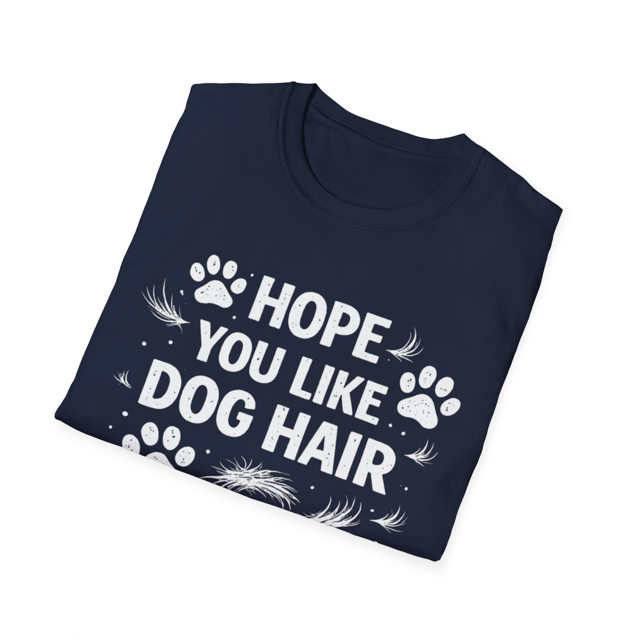 Hope You Like Dog Hair T-Shirt — Funny Pet Lover Tee