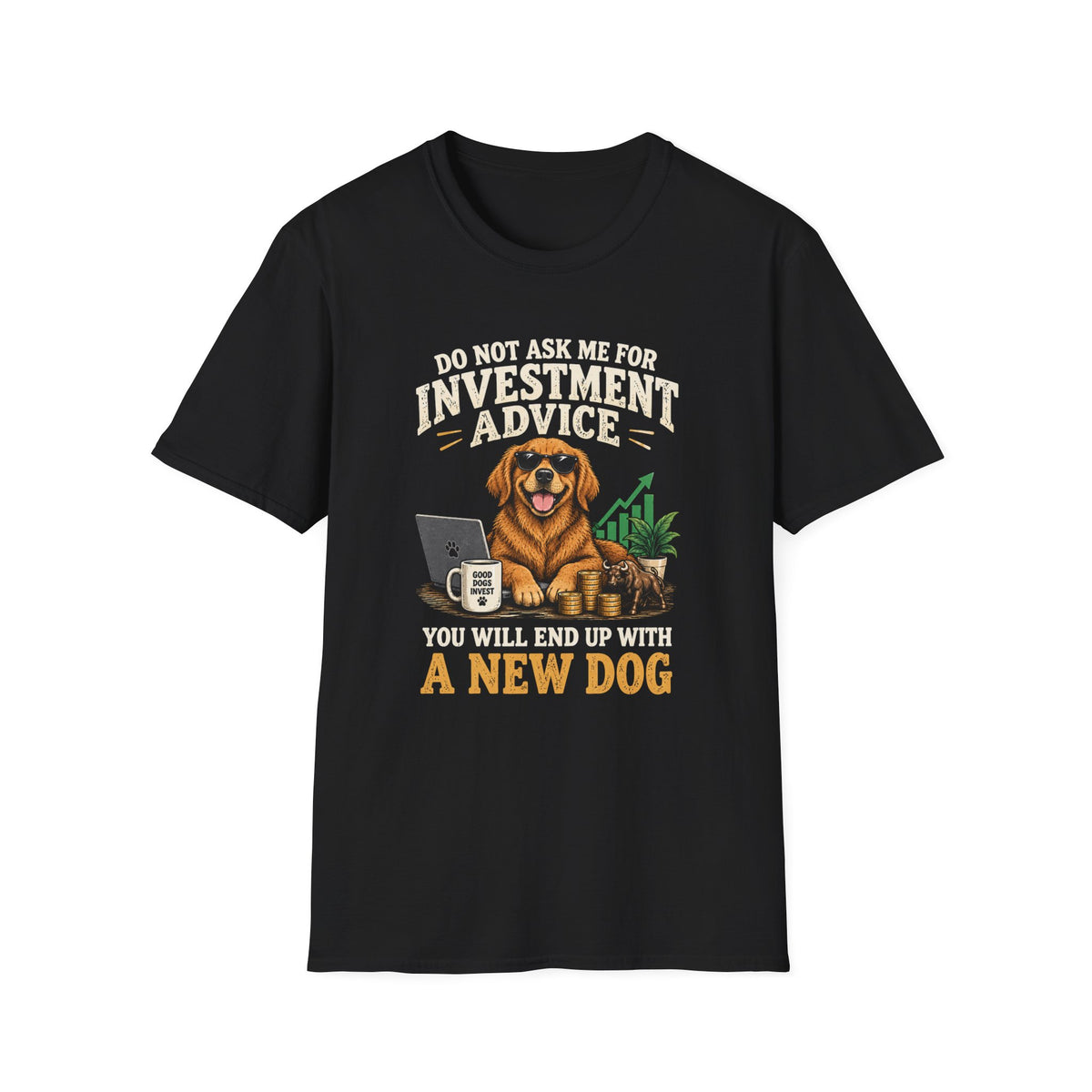 Funny Dog Investor T-Shirt — “Do Not Ask Me For Investment Advice or You’ll End Up With A New Dog”