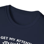 Cat Lover T-Shirt — “To Get My Attention, Yell Meow As Loud As You Can” Funny Pet Tee