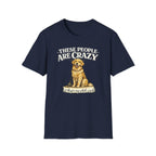 T-Shirt — "These People Are Crazy (But They’re My Whole World)" Golden Retriever Dog Lover Tee