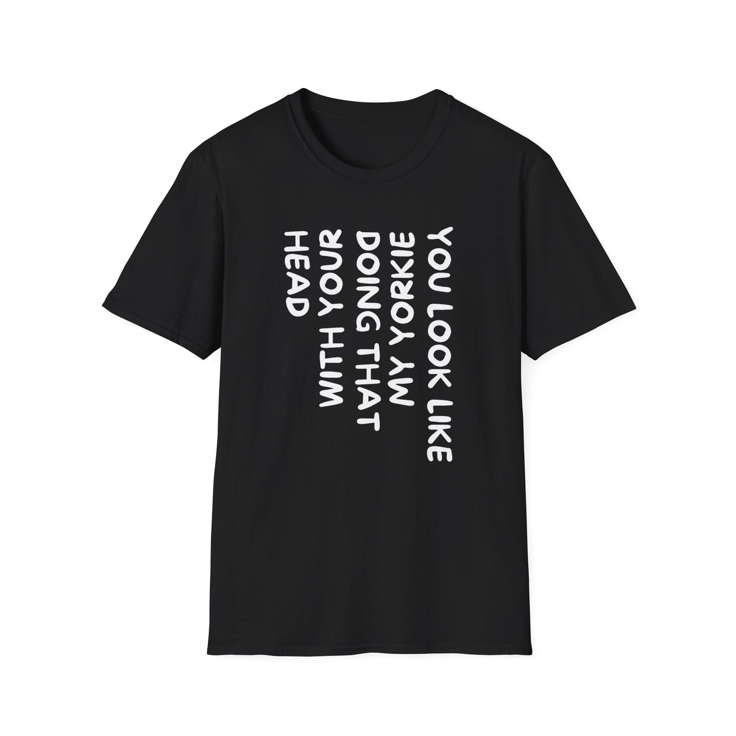 T-Shirt — "You Look Like My Yorkie" Vertical Text Graphic Tee
