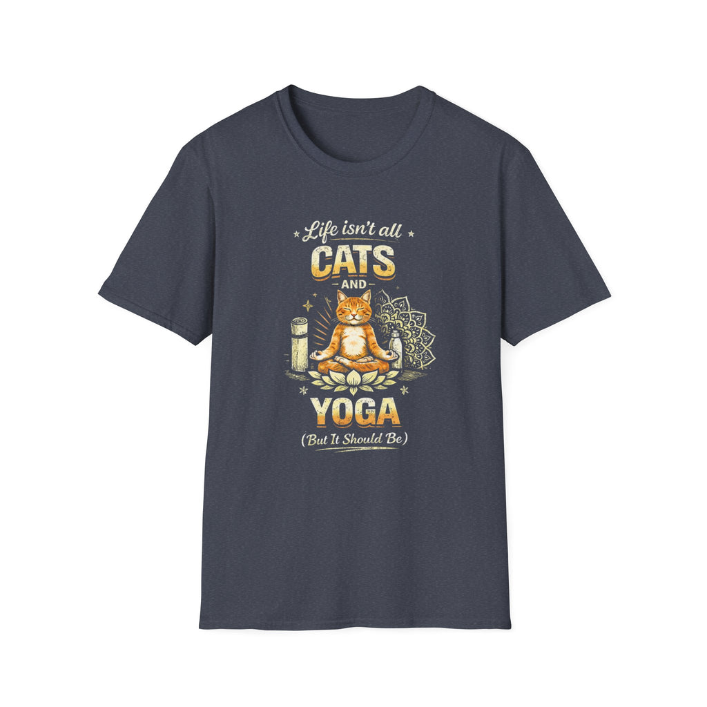 Cats and Yoga T-Shirt — "Life Isn’t All Cats and Yoga (But It Should Be)" Funny Cat Lover Tee