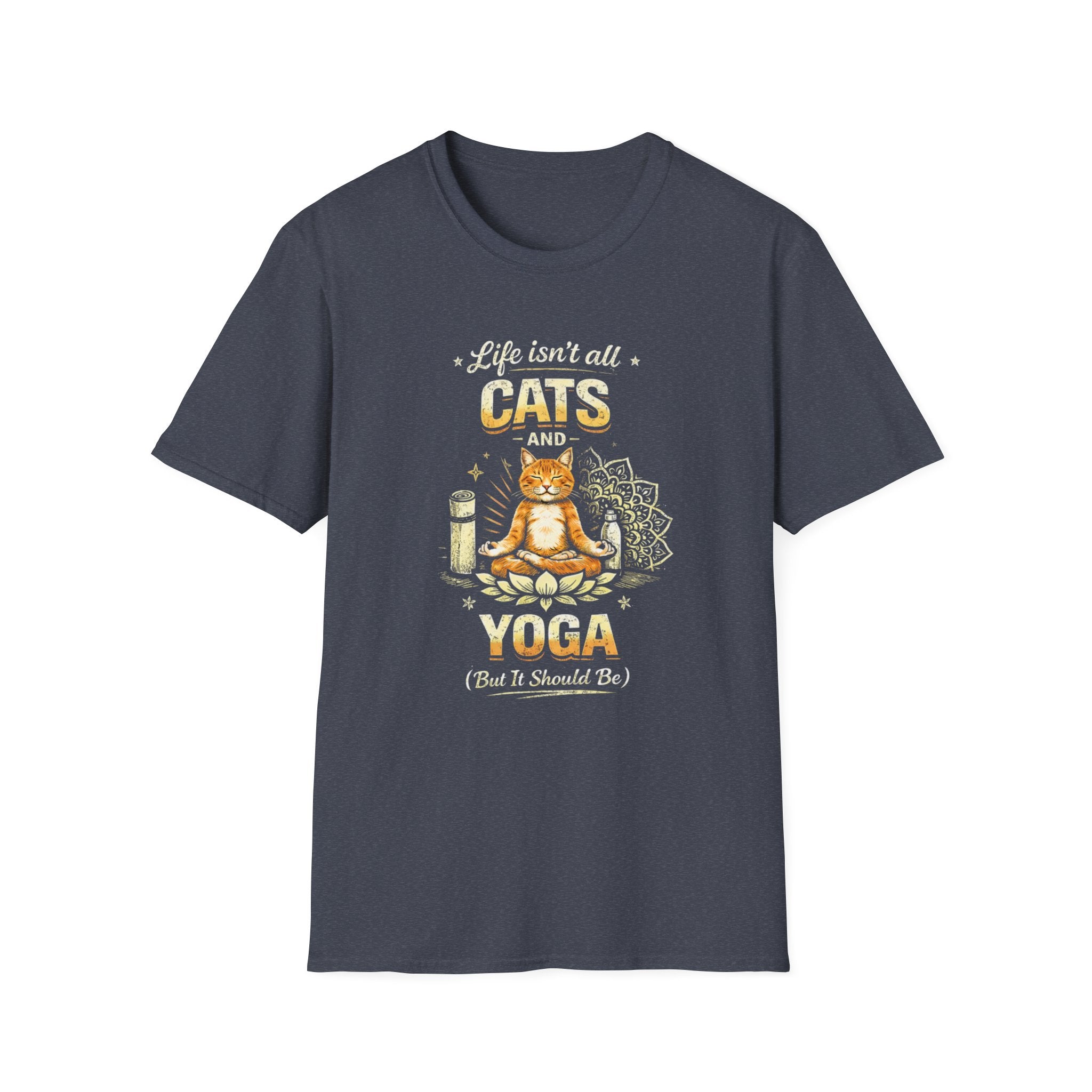 Cats and Yoga T-Shirt — "Life Isn’t All Cats and Yoga (But It Should Be)" Funny Cat Lover Tee