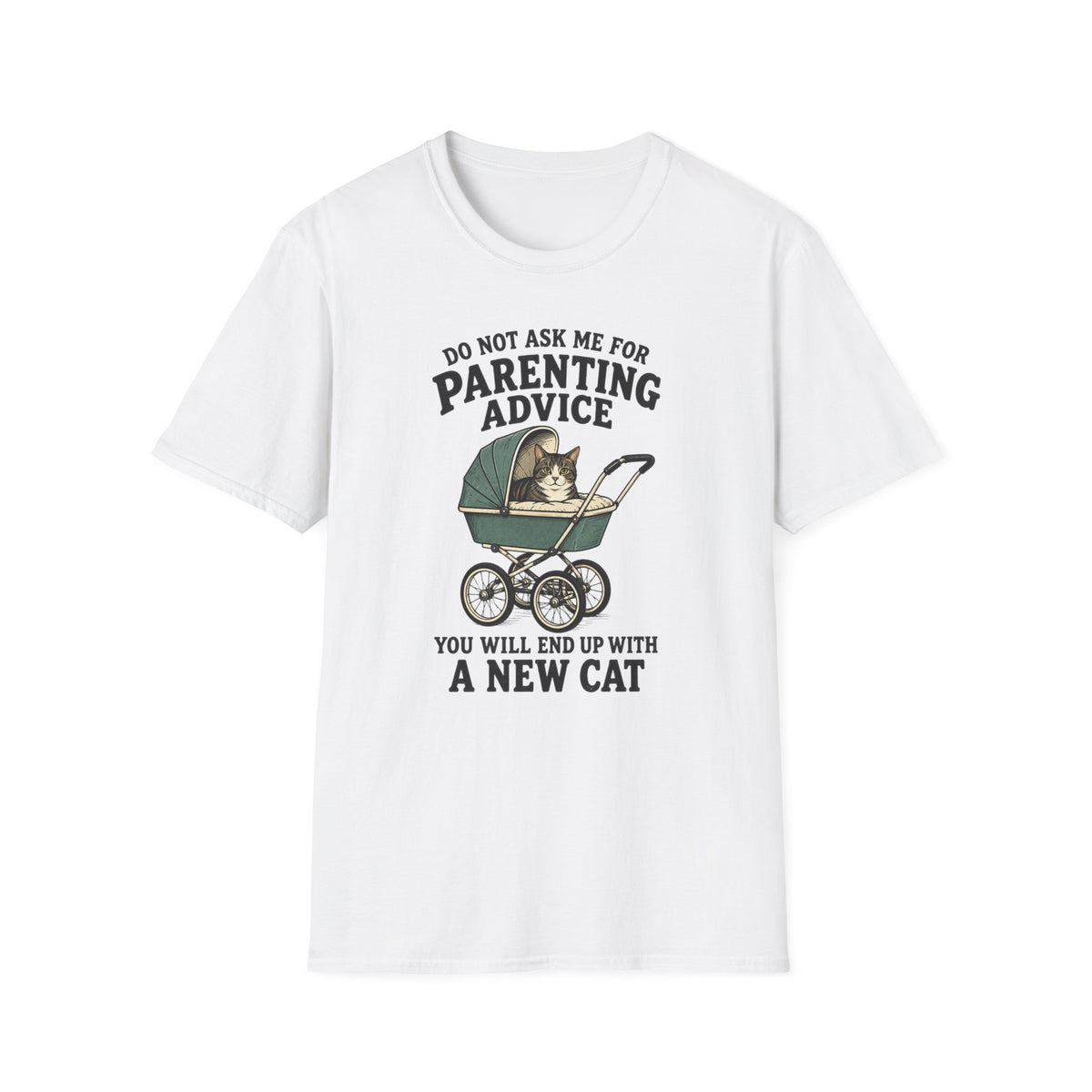 T-Shirt — Do Not Ask Me For Parenting Advice (You Will End Up With A New Cat) Humorous Cat Mom Tee