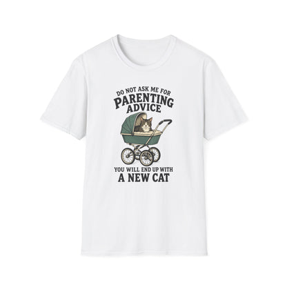 T-Shirt — Do Not Ask Me For Parenting Advice (You Will End Up With A New Cat) Humorous Cat Mom Tee