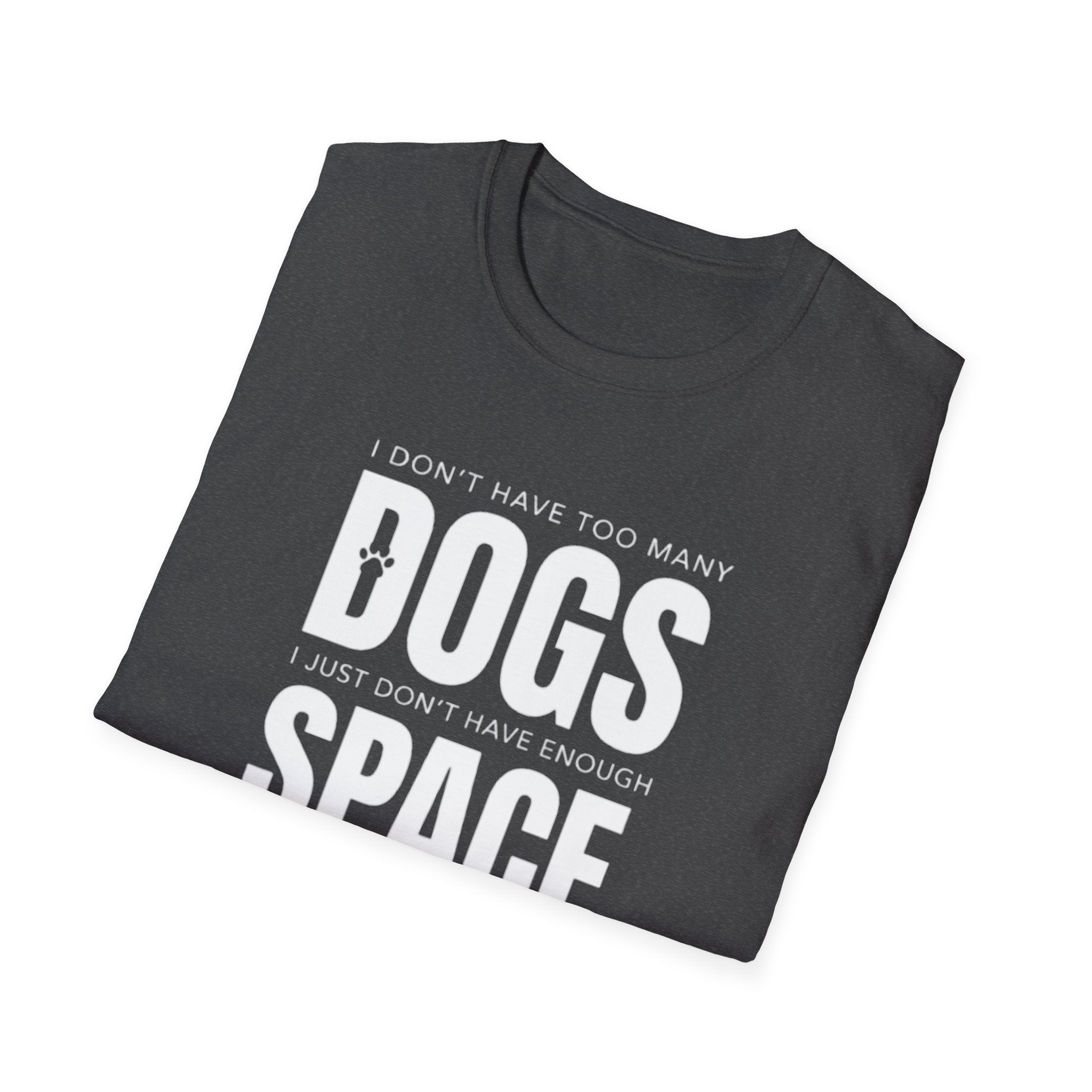 Dog Lover T‑Shirt — “I Don’t Have Too Many Dogs I Just Don’t Have Enough Space”