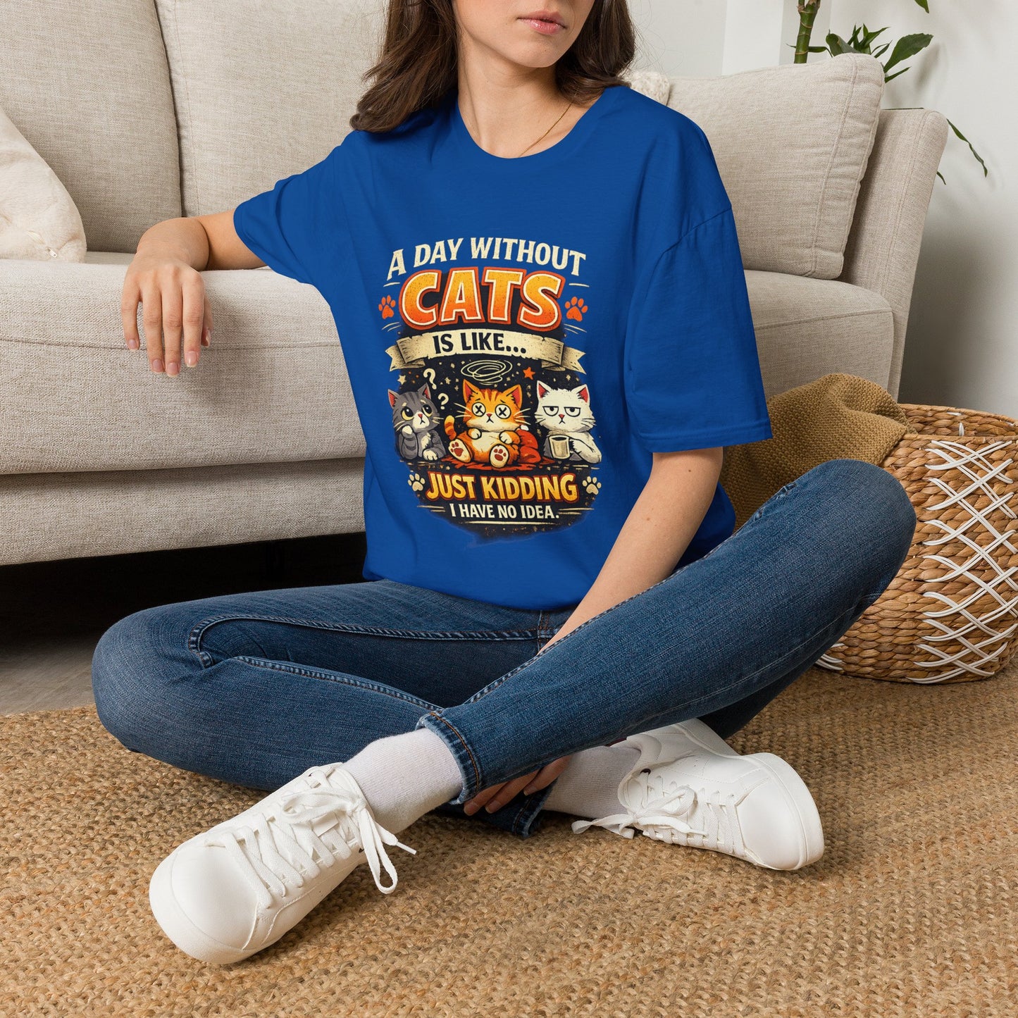 Cats T-Shirt — “A Day Without Cats Is Like… Just Kidding I Have No Idea” Funny Cat Lover Tee