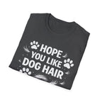 Hope You Like Dog Hair T-Shirt — Funny Pet Lover Tee