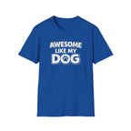 Awesome Like My Dog T-Shirt — Funny Dog Lover Tee with Paw Graphic