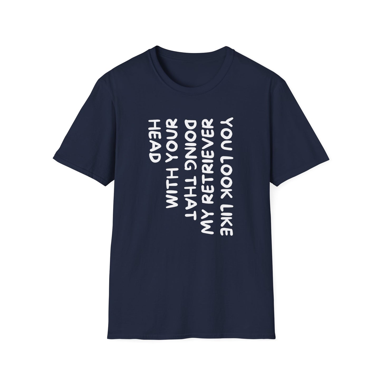 T‑Shirt — “With Your Head I Look Like My Retriever” Vertical Text Graphic Tee