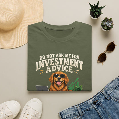 Funny Dog Investor T-Shirt — “Do Not Ask Me For Investment Advice or You’ll End Up With A New Dog”