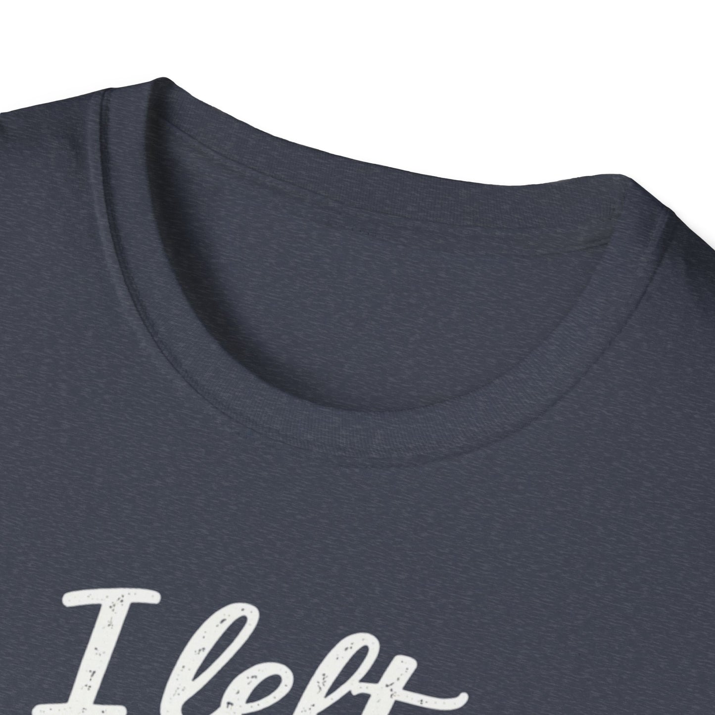 I Left My Dog To Be Here T-Shirt — Funny Dog Lover Tee