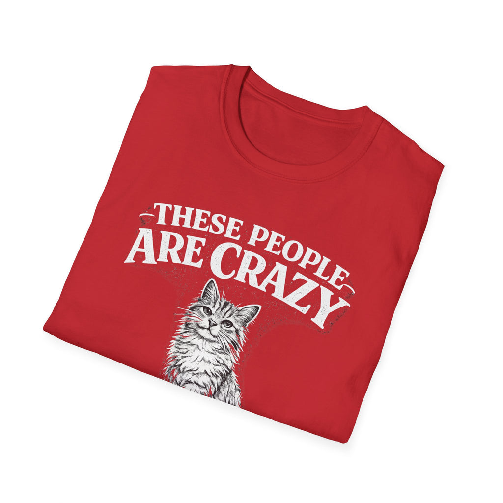 These People Are Crazy Cat T-Shirt — Funny Cat Lover Tee
