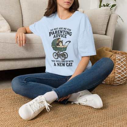 T-Shirt — Do Not Ask Me For Parenting Advice (You Will End Up With A New Cat) Humorous Cat Mom Tee