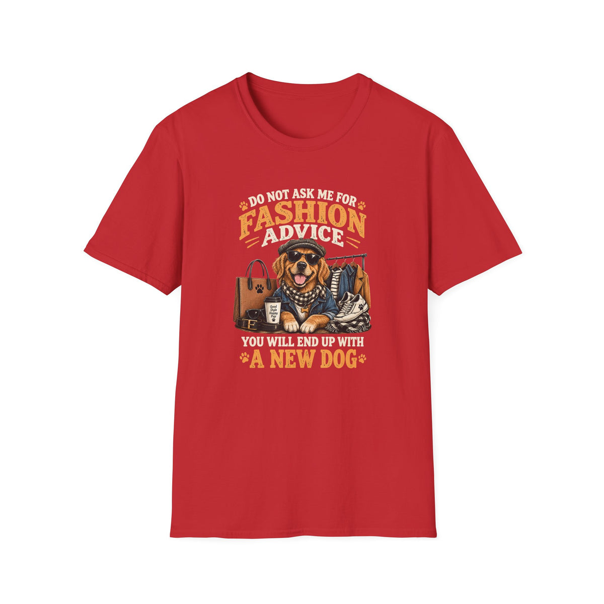 Do Not Ask Me For Fashion Advice T-Shirt — Funny Dog Graphic Tee (You Will End Up With A New Dog)
