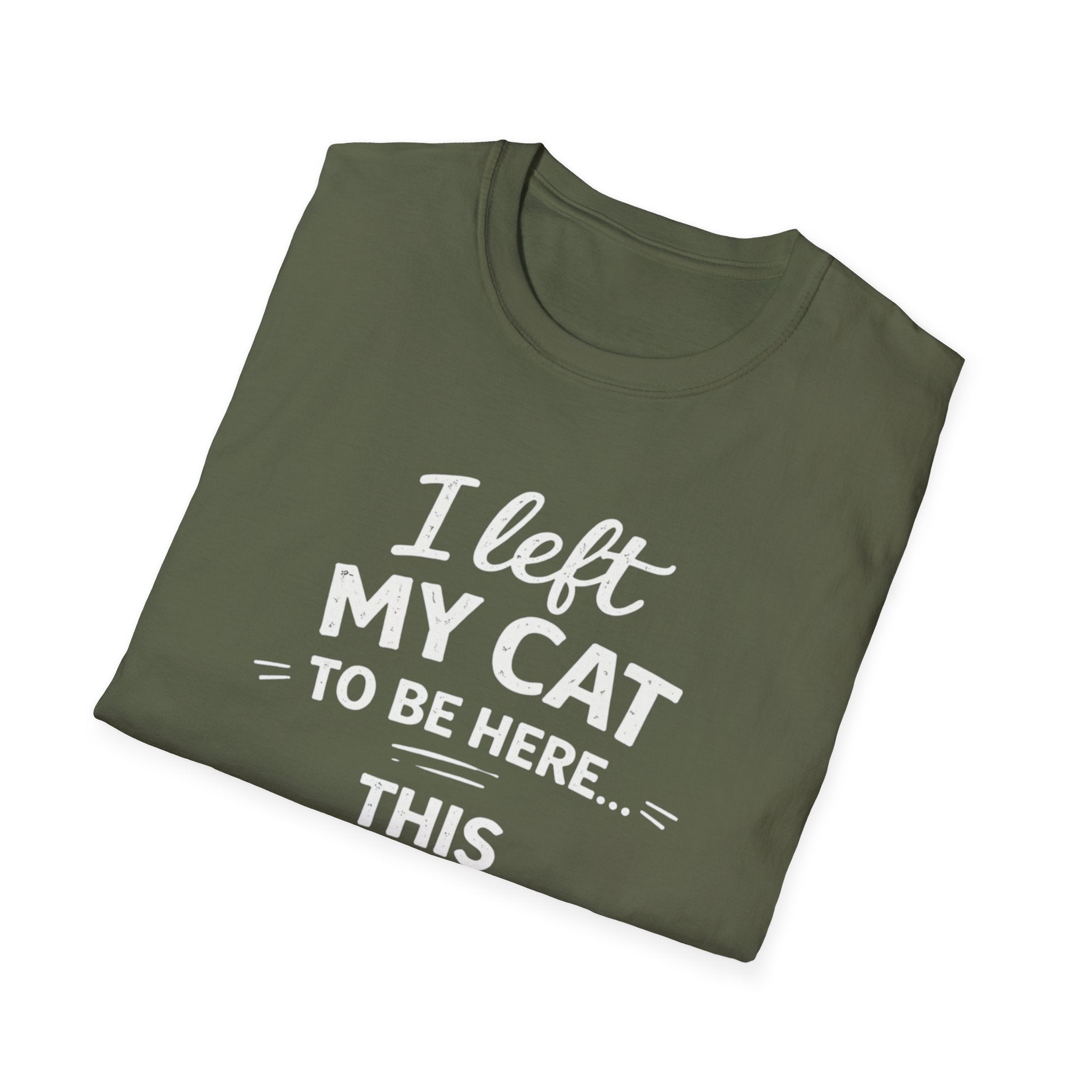 Cat Lover T-Shirt — "I Left My Cat to Be Here... This Better Be Good" Funny Cat Humor Tee