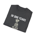 T-Shirt — "In Dog Years I'm Dead" Skeleton Dog Funny Pet Lover Tee