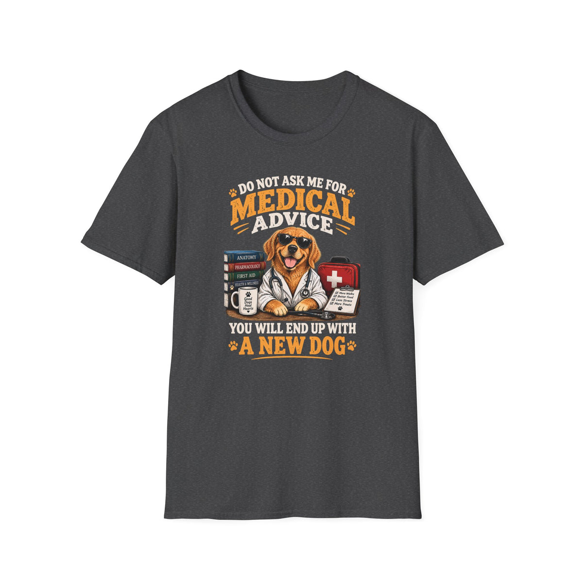 Do Not Ask Me for Medical Advice — Funny Dog Lover T-Shirt