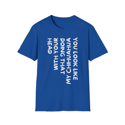 T‑Shirt — “You Look Like my Chihuahua” Vertical Graphic Tee