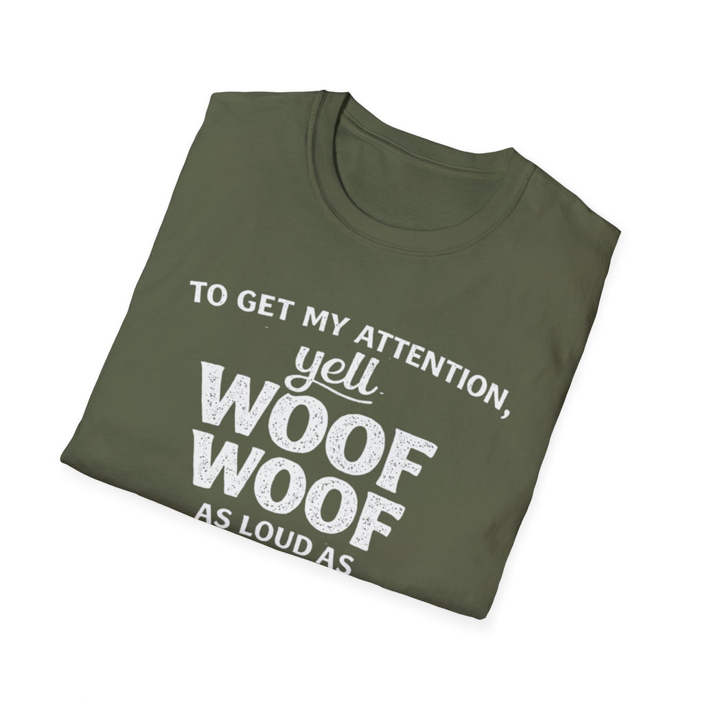 Dog Lover T-Shirt – "To Get My Attention Yell Woof Woof" Funny Pet Owner Tee