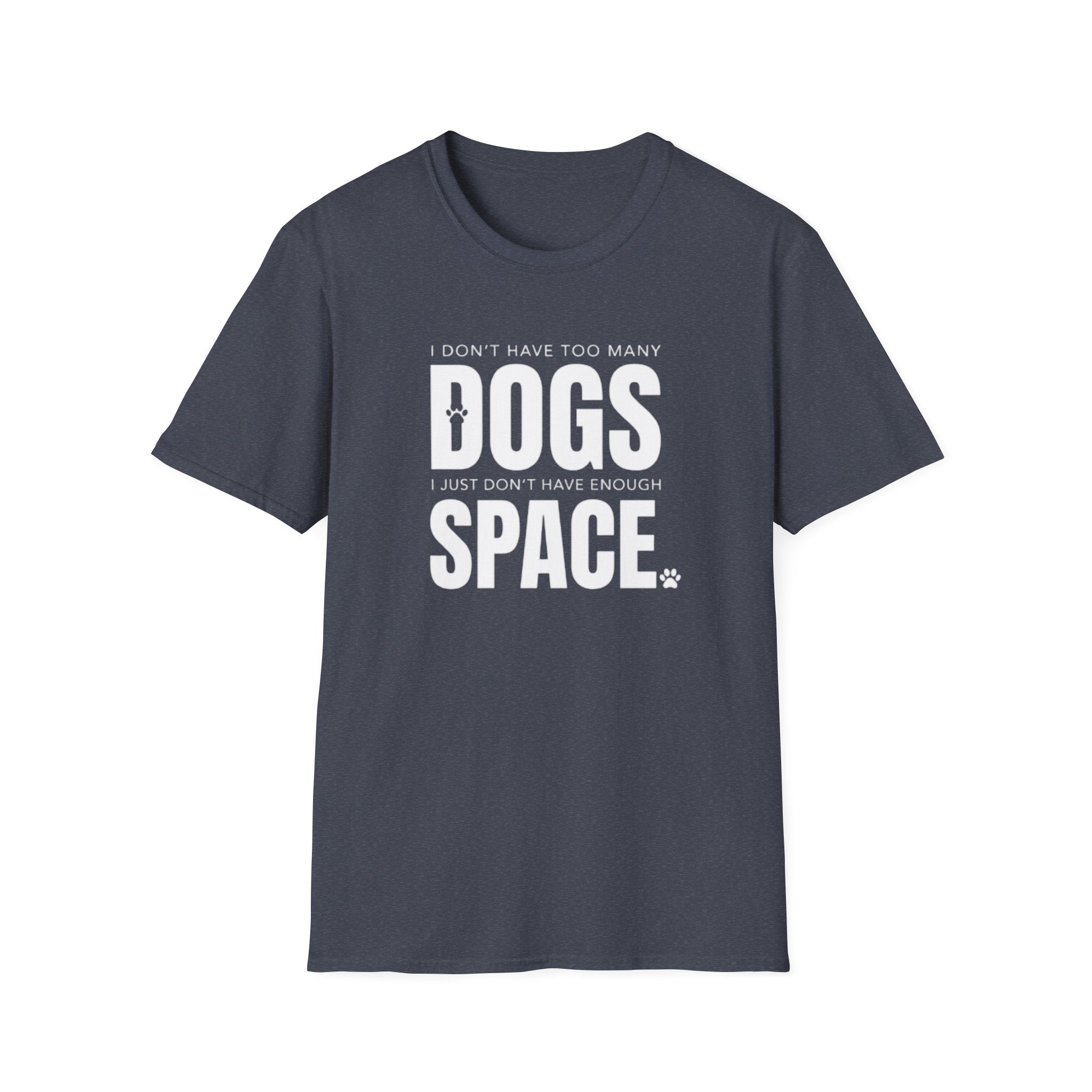 Dog Lover T‑Shirt — “I Don’t Have Too Many Dogs I Just Don’t Have Enough Space”