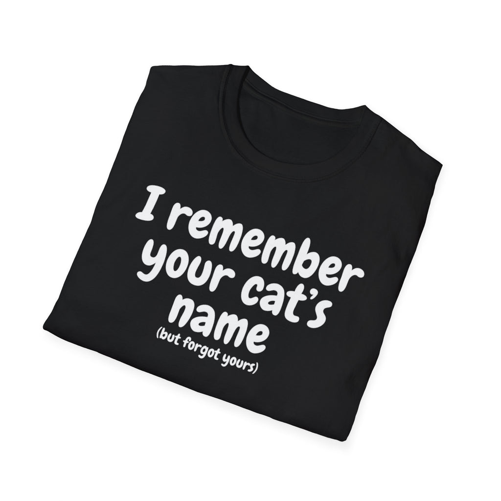 Funny Cat T-Shirt — "I Remember Your Cat's Name (But Forgot Yours)"