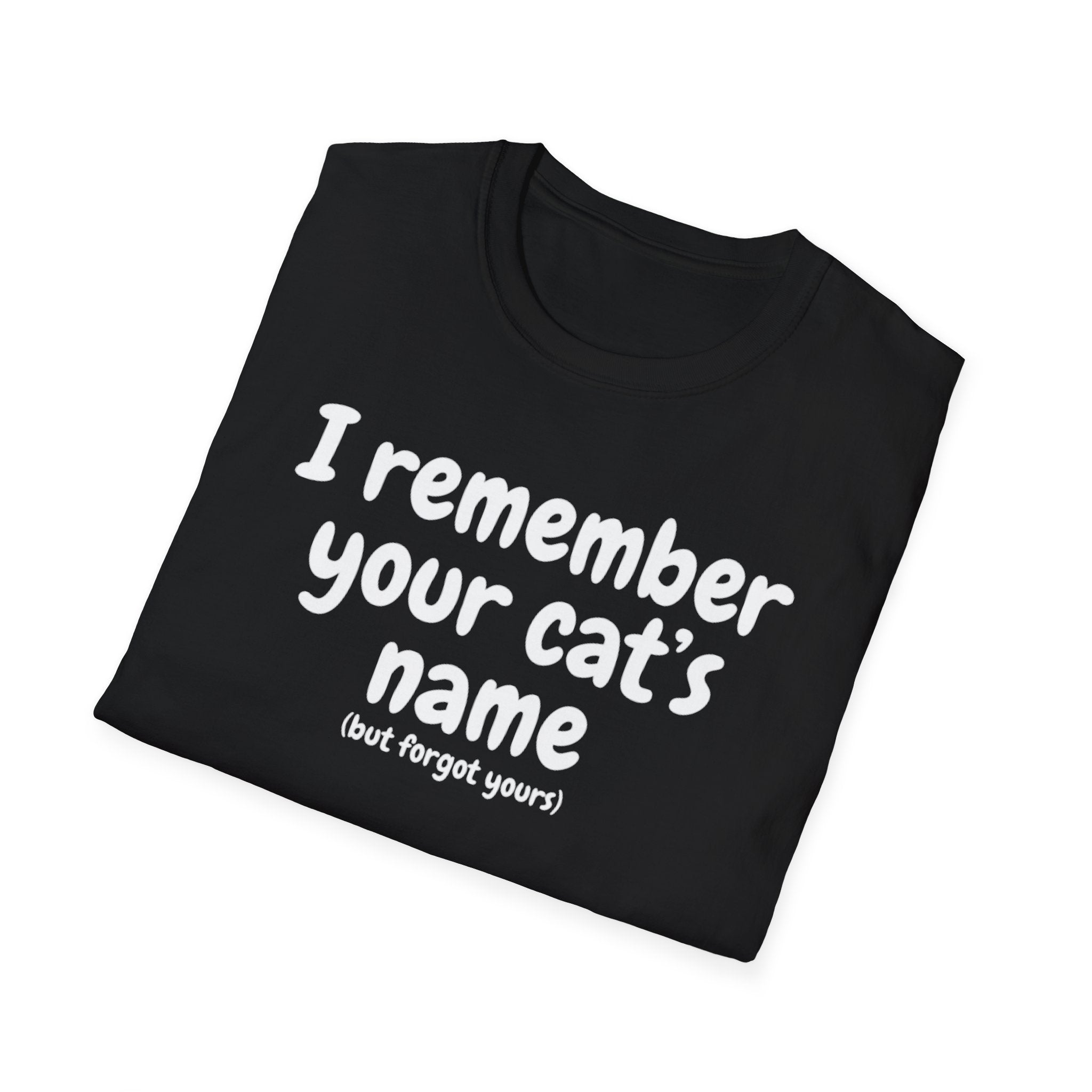 Funny Cat T-Shirt — "I Remember Your Cat's Name (But Forgot Yours)"