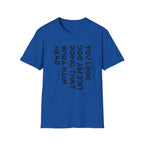 T-Shirt — 'You Look Like My Dog Doing That With Your Head' Funny Vertical Text Tee