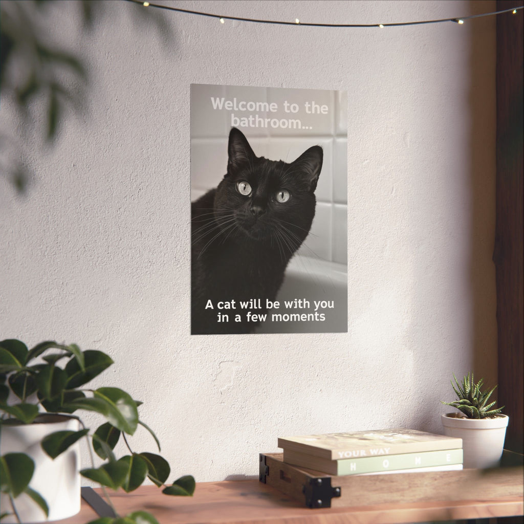 Funny Black Cat Bathroom Poster — "Welcome to the bathroom... A cat will be with you in a few moments" Matte Vertical Print