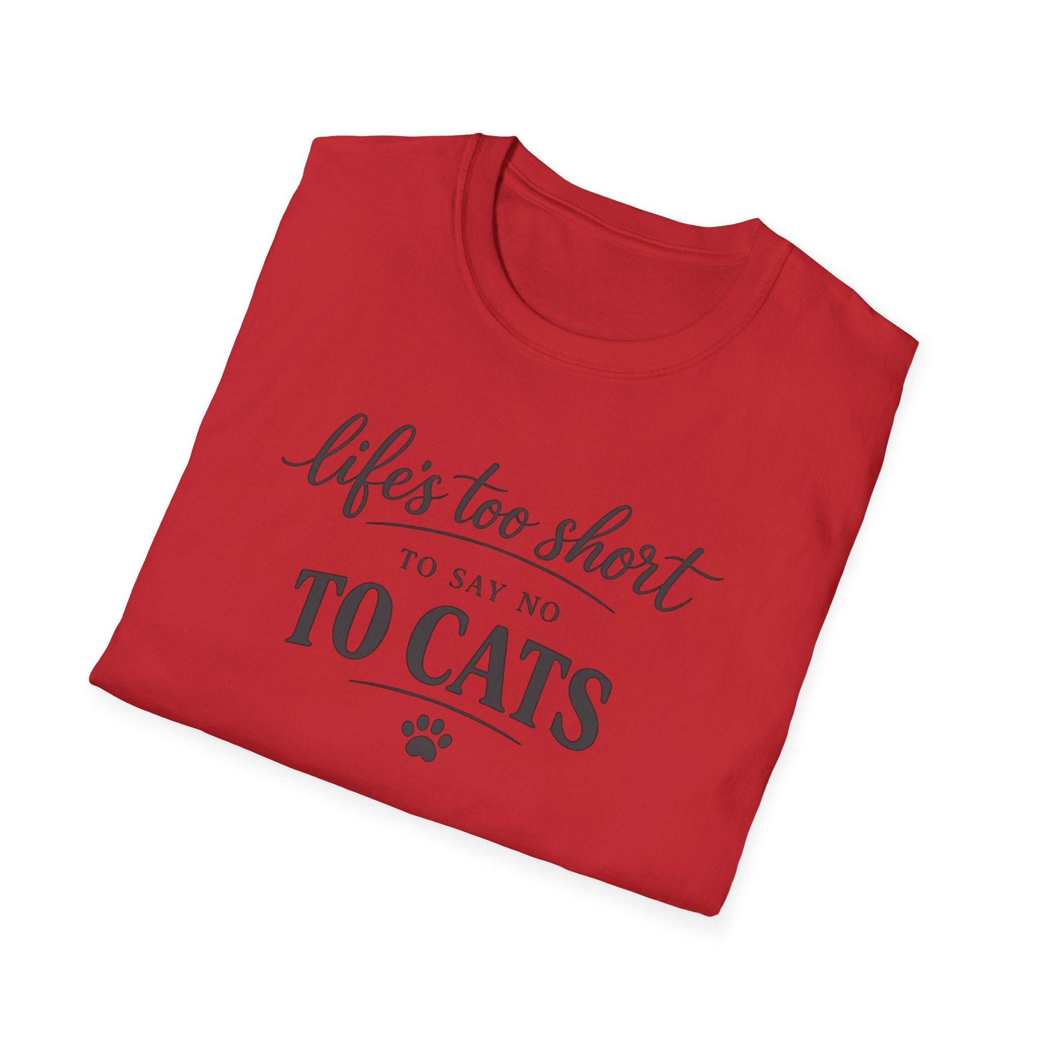Cat Lover T-Shirt — "Life's Too Short to Say No to Cats" Graphic Tee