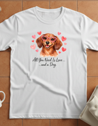 All You Need Is Love and a Dog Dachshund T-Shirt