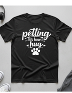 Petting It's How I Hug T-Shirt — Funny Paw Print Tee for Dog & Cat Lovers