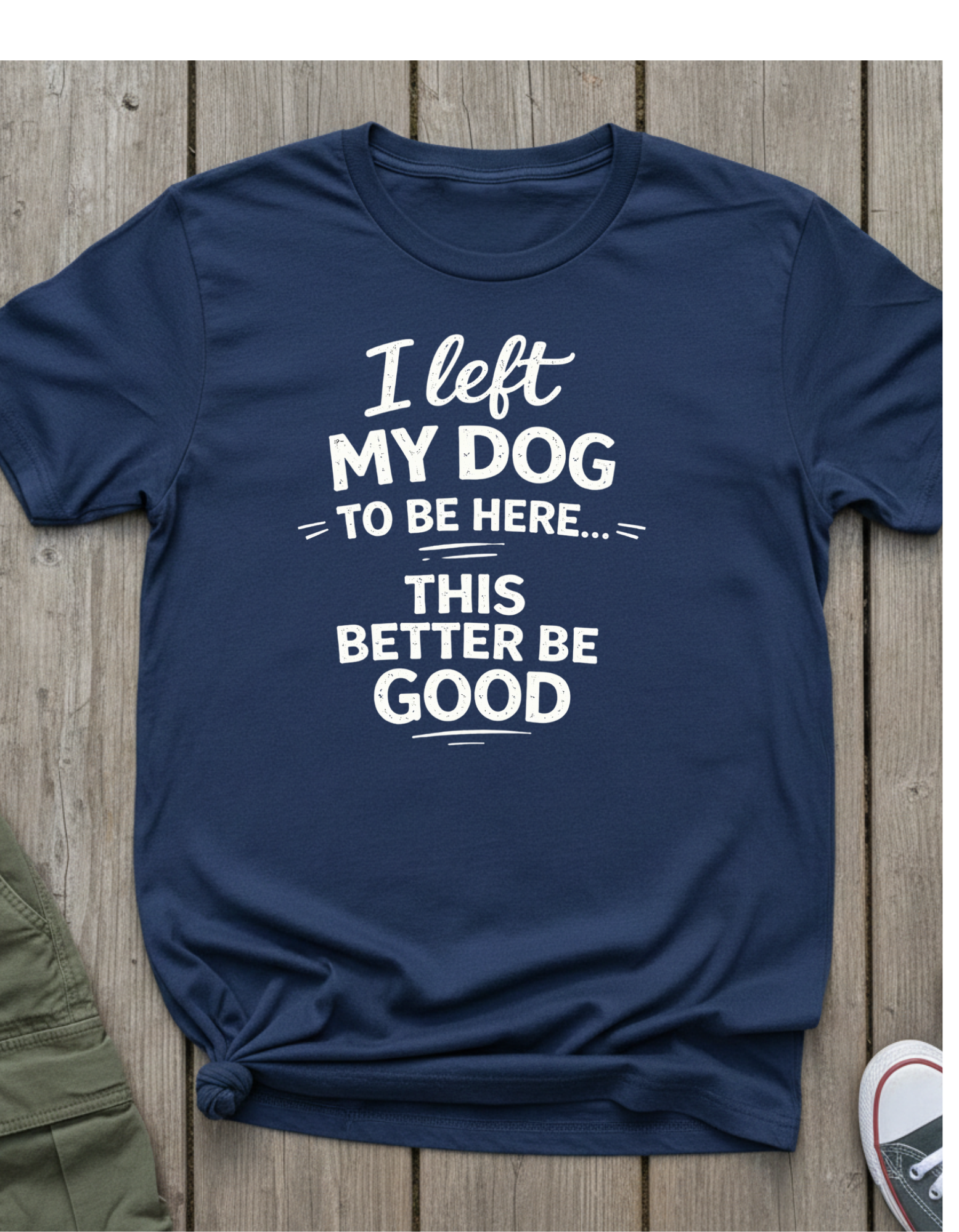 I Left My Dog To Be Here T-Shirt — Funny Dog Lover Tee
