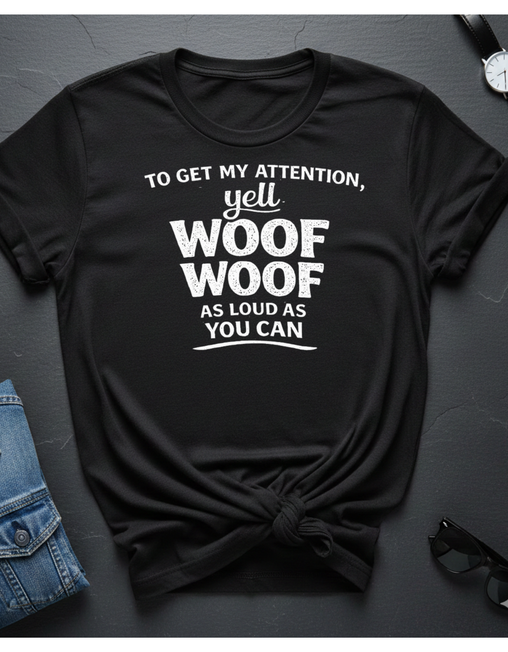 Dog Lover T-Shirt – "To Get My Attention Yell Woof Woof" Funny Pet Owner Tee