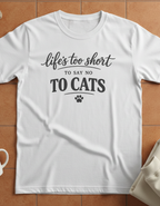 Cat Lover T-Shirt — "Life's Too Short to Say No to Cats" Graphic Tee