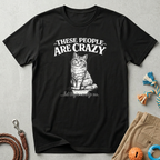 These People Are Crazy Cat T-Shirt — Funny Cat Lover Tee