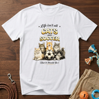 Cats and Soccer T-Shirt — "Life Isn’t All Cats and Soccer (But It Should Be)"