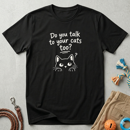 Cat Lover T-Shirt - "Do You Talk to Your Cats Too?" Graphic Tee