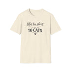 Cat Lover T-Shirt — "Life's Too Short to Say No to Cats" Graphic Tee