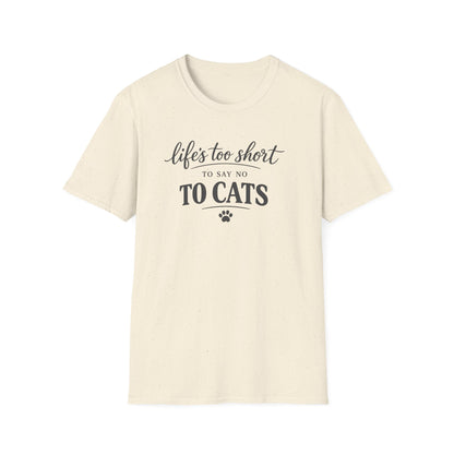 Cat Lover T-Shirt — "Life's Too Short to Say No to Cats" Graphic Tee