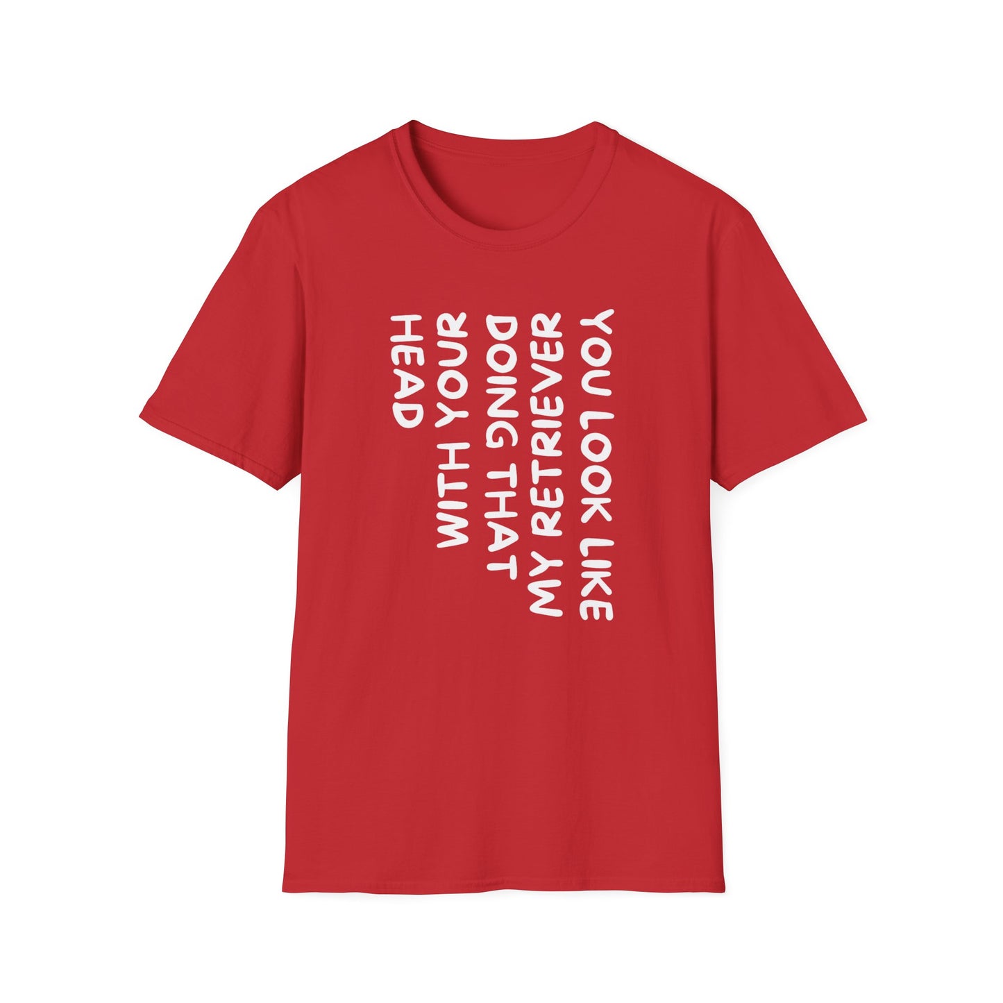 T‑Shirt — “With Your Head I Look Like My Retriever” Vertical Text Graphic Tee