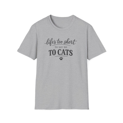 Cat Lover T-Shirt — "Life's Too Short to Say No to Cats" Graphic Tee