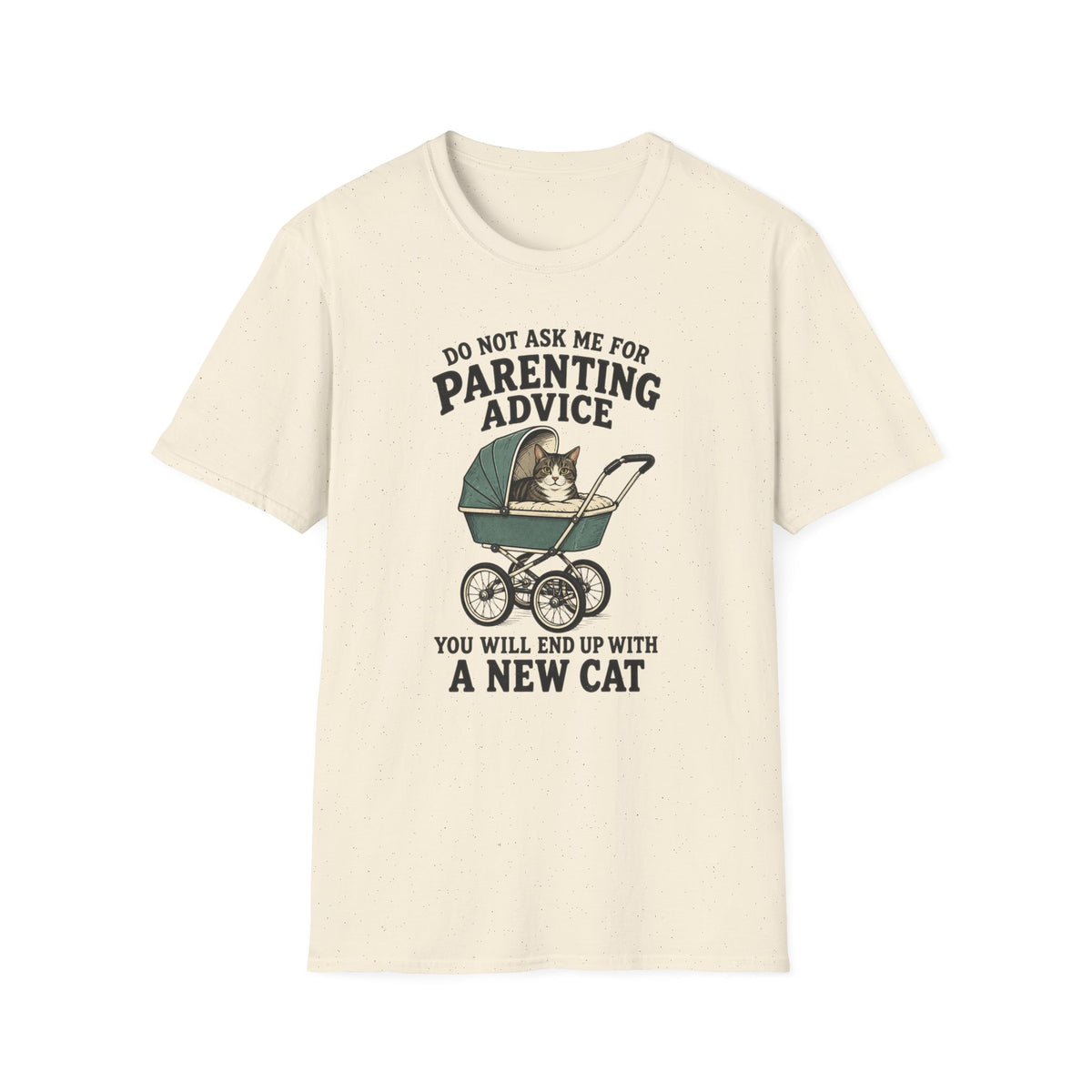T-Shirt — Do Not Ask Me For Parenting Advice (You Will End Up With A New Cat) Humorous Cat Mom Tee