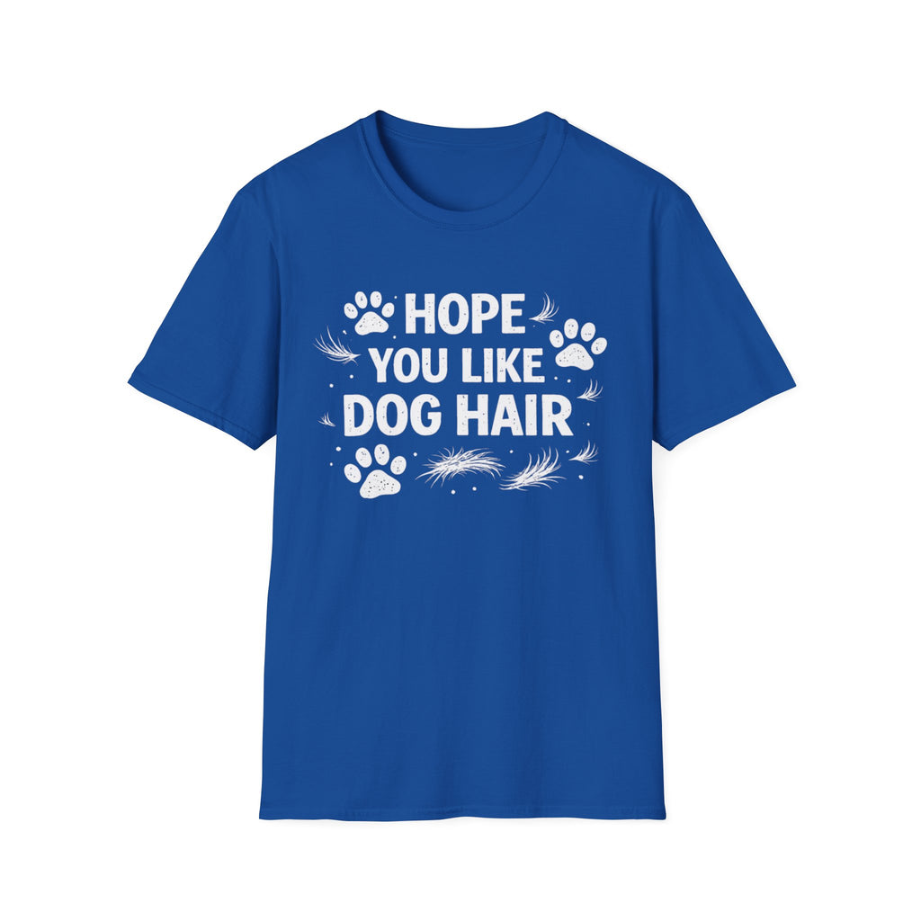 Hope You Like Dog Hair T-Shirt — Funny Pet Lover Tee