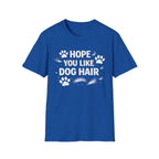 Hope You Like Dog Hair T-Shirt — Funny Pet Lover Tee