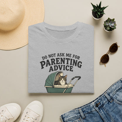 T-Shirt — Do Not Ask Me For Parenting Advice (You Will End Up With A New Cat) Humorous Cat Mom Tee