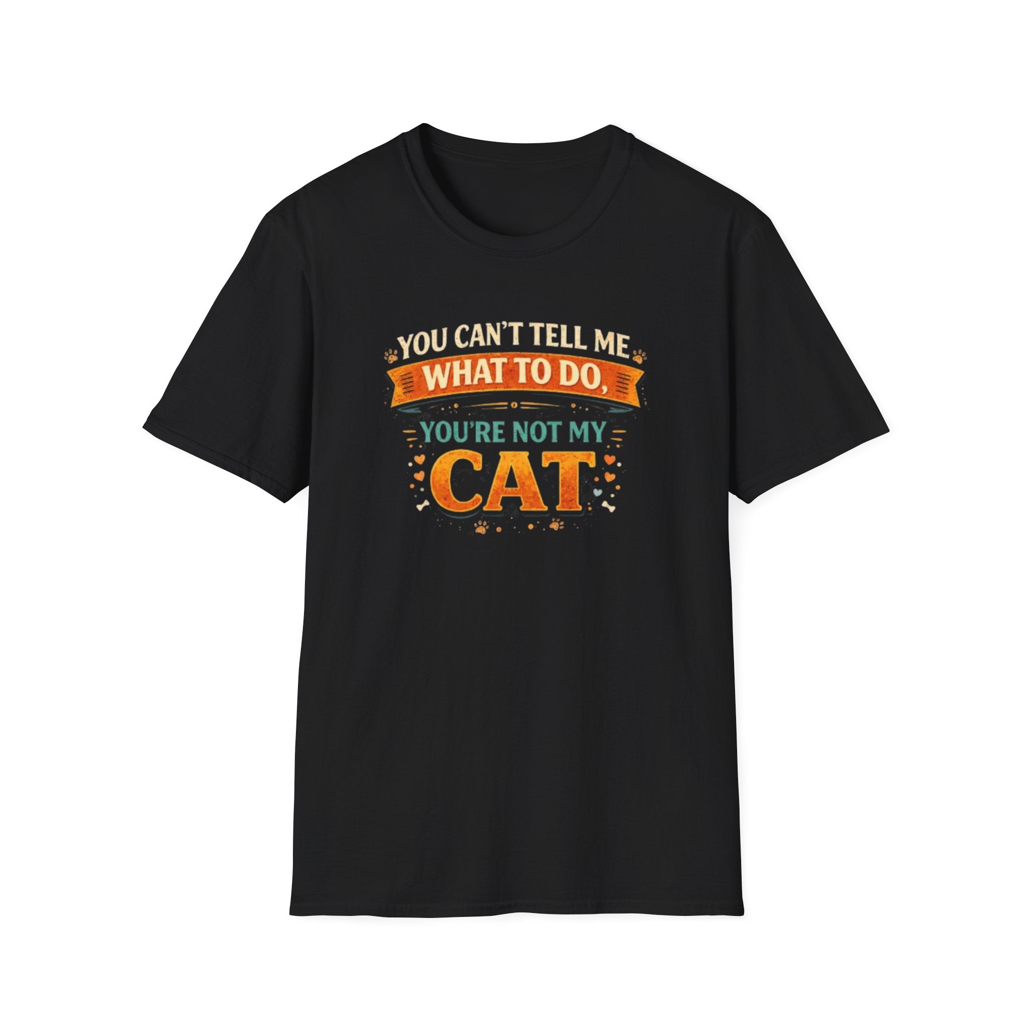 You Can't Tell Me What To Do You're Not My Cat T-Shirt — Funny Cat Lover Tee