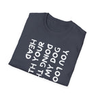 T-Shirt — "You Look Like My Dog Doing That With Your Head" Funny Vertical Text Graphic Tee