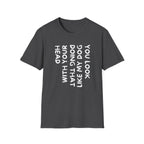T-Shirt — "You Look Like My Dog Doing That With Your Head" Funny Vertical Text Graphic Tee