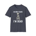 T-Shirt — "In Dog Years I'm Dead" Skeleton Dog Funny Pet Lover Tee